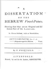Cover of: A dissertation on the Hebrew vowel-points. Shewing that they are an original and essential part of the language. In eleven sections, with an introduction. By P. Whitfield
