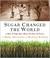 Cover of: Sugar changed the world