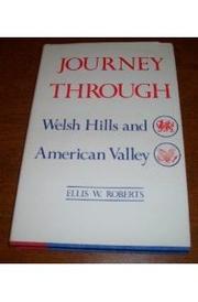 Journey through Welsh hills and American valley by Ellis Wynne Roberts