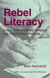 Cover of: Rebel literacy: Cuba's national literacy campaign and critical global citizenship
