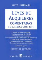 Cover of: LEYES DE ALQUILERES COMENTADAS 21.342, 23.091, 24.408, 25.713.: ALQUILER (PRECIO) REAJUSTABLE. DESALOJO ABREVIADO (LEY 25.488). IVA (ALQUILERES COMERCIALES). CER (COEFICIENTE DE ESTABILIZACIÓN DE REFERENCIA). LIMITACIÓN DE FIANZAS (LEY 25.628 - NUEVO ART. 1582 BIS, CÓD. CIVIL). DESALOJO DE INTRUSOS Y USURPADORES. COMODATO (PRÉSTAMO DE USO GRATUITO). LEGISLACIÓN VIGENTE. MODELOS DE CONTRATOS.