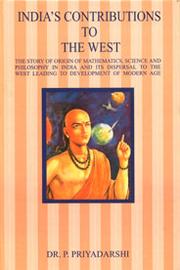 Cover of: India's Contributions to the West: The stury of origin of Mathematics, Science and Philosophy in India and its dispersal to the West leading to development of modern age