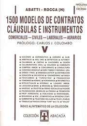 Cover of: 1500 MODELOS DE CONTRATOS, CLÁUSULAS E INSTRUMENTOS. Comerciales, civiles, laborales, agrarios. TOMO V by 