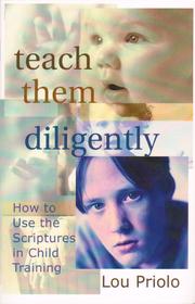 Cover of: Teach Them Diligently: How To Use The Scriptures In Child Training