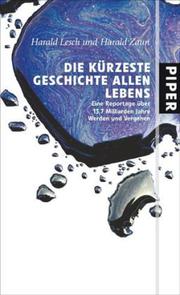 Cover of: Die kürzeste Geschichte allen Lebens: Eine Reportage über 13,7 Milliarden Jahre Werden und Vergehen