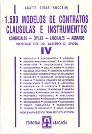 Cover of: 1500 MODELOS DE CONTRATOS, CLÁUSULAS E INSTRUMENTOS. Comerciales, civiles, laborales, agrarios. TOMO IV. prólogo Alberto G. Spota