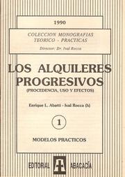 Cover of: LOS ALQUILERES PROGRESIVOS (procedencia, uso y efectos): Colección Monografías Teórico-Prácticas 1. Director: Dr. Ival Rocca.