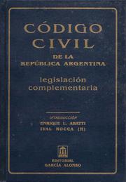 Cover of: CÓDIGO CIVIL DE LA REPÚBLICA ARGENTINA. Legislación complementaria (hasta la ley 25.252). incluye CD-ROM: Modificaciones impuestas por leyes 17.711, 17.940, 20.89, 20.798, 23.264, 23.515, 23.647, 23.928, 24.432, 24.441, 24.779 y 24.830.