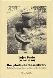 Cover of: Lajos Barta (1899-1986): das plastische Gesamtwerk : zwischen Konstruktivismus und organoider Konkretion