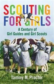 Cover of: Scouting for girls: a century of Girl Guides and Girl Scouts