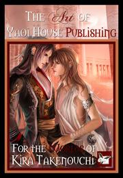 Cover of: The Art of Yaoi House Publishing: For the Worlds of Kira Takenouchi