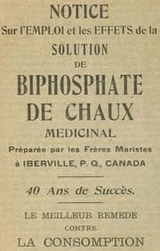 Notice sur l'emploi et les effets de la solution de biphosphate de chaux médicinal préparée par les Frères maristes à Iberville, P.Q., Canada