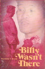 Billy Wasn't There by Raymond T. Brock, Raymond T. Brock