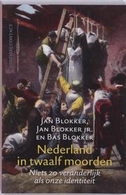 Cover of: Nederland in twaalf moorden: niets zo veranderlijk als onze identiteit