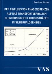 Cover of: Der Einfluss von Phasengrenzen auf das Transportverhalten elektronischer Ladungsträger in Silberhalogeniden