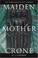 Cover of: Maiden, Mother, Crone
