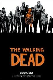 The Walking Dead, Book Six by Robert Kirkman