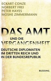 Cover of: Das Amt und die Vergangenheit: Deutsche Diplomaten im Dritten Reich und in der Bundesrepublik