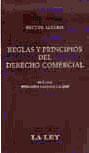 Cover of: REGLAS Y PRINCIPIOS DEL DERECHO COMERCIAL: La autonomía contractual frente al panorama actual del derecho mercantil. Securitización. La interpretación de los contratos en el derecho argentino. Diálogo de economía y derecho y convergencias culturales y sociales en la insolvencia. Humanismo y derecho de los negocios. La empresa como valor y el sistema jurídico. Replanteo de la nulidad por atipicidad societaria. Los llamados "pequeños concursos". Perfiles actuales del derecho concursal. La "ley del caso". El orden público y los contratos internacionales. Bases y directrices para la regulación del factoring en la República Argentina. Repensando temas sobre la exclusión de socios. La sociedad dependiente.