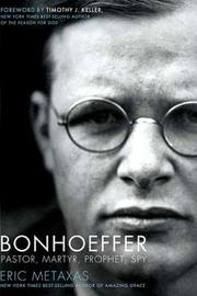 Cover of: Bonhoeffer: pastor, martyr, prophet, spy