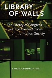 Cover of: Library of walls: The Library of Congress and the Contradictions of Information Society