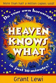 Cover of: Heaven knows what by Grant Lewi