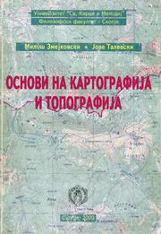 Cover of: Основи на картографија и топографија - Fundamentals of Cartography and Topography by Jove Dimitrija Talevski, Milos Zmejkovski