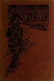 Cover of: Canadian Wilds: Tells About the Hudson’s Bay Company, Northern Indians and Their Modes of Hunting, Trapping, Etc.