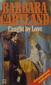 Caught by love by Barbara Cartland