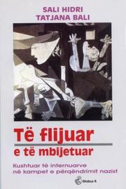 Cover of: Te flijuar e te mbijetuar: Kushtuar te internuarve ne kampet e perqendrimit nazist