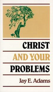 Christ and Your Problems by Jay Edward Adams