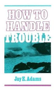 Cover of: How to Handle Trouble by Jay Edward Adams