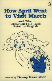 Cover of: How April Went to Visit March: and Other Ukrainian Folk Tales Retold in English