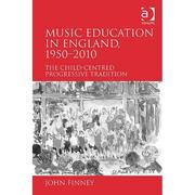 Cover of: Music education in England, 1950-2010: the child-centred progressive tradition
