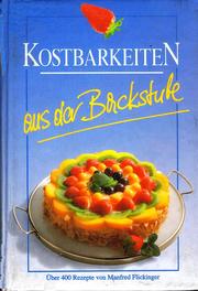 Cover of: Kostbarkeiten aus der Backstube: Über 400 der schönsten Rezepte aus der Welt der Patisserie