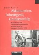 Cover of: Akkulturation, Führungsstil, Gruppenerfolg: Zur kulturellen Dynamik deutsch-lateinamerikanischer Arbeitsgruppen aus sozialpsychologischer Sicht