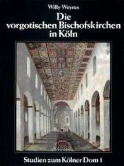 Cover of: Die vorgotischen Bischofskirchen in Köln by Willy Weyres