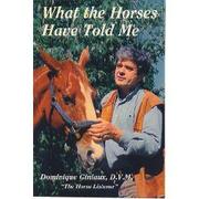 What the Horses Have Told Me by Dominique Giniaux