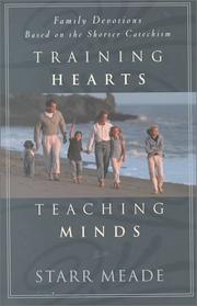 Cover of: Training hearts, teaching minds: family devotions based on the shorter catechism