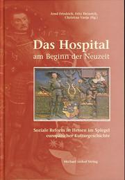 Das Hospital am Beginn der Neuzeit by Arnd Friedrich, Fritz Heinrich, Christina Vanja