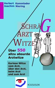 Cover of: Schräg-Arzt-WItze - Über 550 allzu absurde Arztwitze by Joachim Niering, Herbert Kammlader