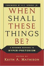 Cover of: When Shall These Things Be: A Reformed Response to Hyper-Preterism