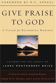 Cover of: Give Praise to God: A Vision for Reforming Worship : Celebrating the Legacy of James Montgomery Boice