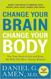 Cover of: Change Your Brain, Change Your Body by 