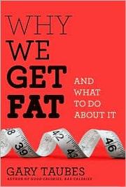 Cover of: Why we get fat and what to do about it by Gary Taubes