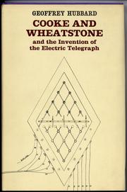 Cooke and Wheatstone and the invention of the electric telegraph by Geoffrey Hubbard