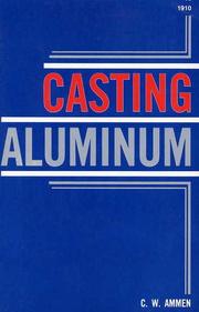 Cover of: Casting Aluminum by C. W. Ammen