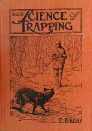 Cover of: Science of Trapping: describes the fur bearing animals, their nature, habits and distribution, with practical methods for their capture.