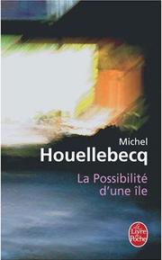 Cover of: La possibilité d'une île by Michel Houellebecq