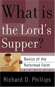 Cover of: What Is The Lord's Supper? (Basics of the Reformed Faith) by Richard D. Phillips